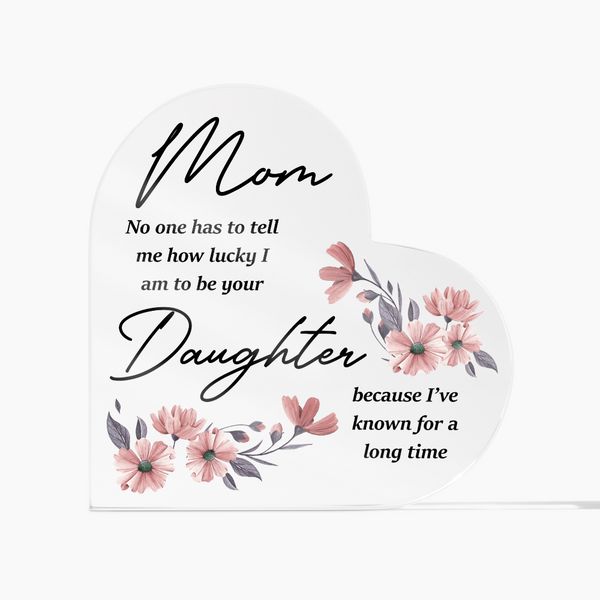 "Mom, No One Has to Tell Me" Acrylic Plaque - Endless Love Gifts 