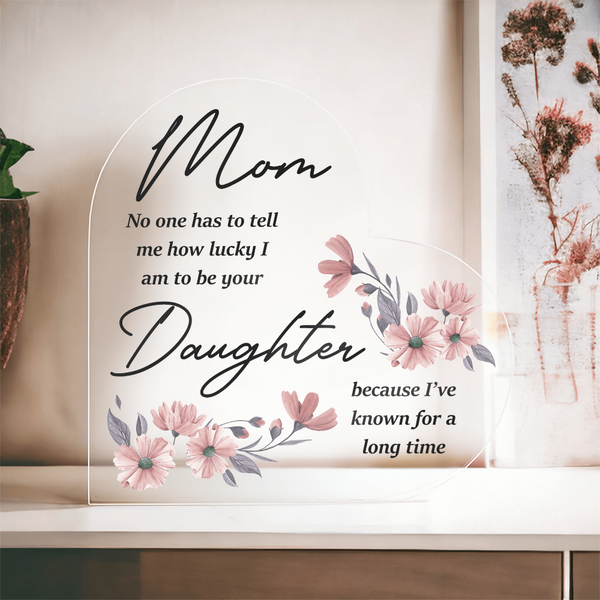 "Mom, No One Has to Tell Me" Acrylic Plaque 